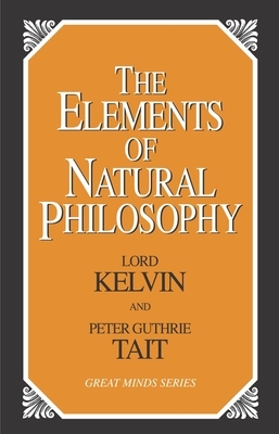 The Elements of Natural Philosophy by Lord Kelvin, William Thompson