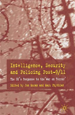 Intelligence, Security and Policing Post-9/11: The Uk's Response to the 'war on Terror' by Mark Phythian