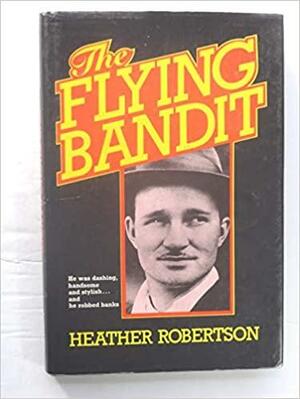 The Flying Bandit by Heather Robertson