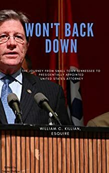 Won't Back Down: The Journey from Small Town Tennessee to Presidentially Appointed United States Attorney by William Killian, Stevie Phillips