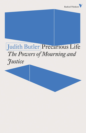 Precarious Life: The Powers of Mourning and Violence by Judith Butler