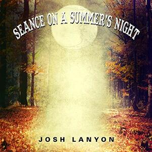 Seance on a Summer's Night by Josh Lanyon