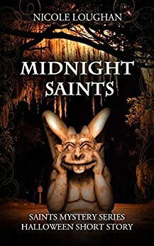 Midnight Saints: Saints Mystery Series Halloween Short Story by Nicole Loughan