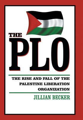 The PLO: The Rise and Fall of the Palestine Liberation Organization by Jillian Becker