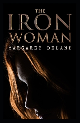 The Iron Woman (Illustrated) by Margaret Deland