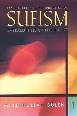 Emerald Hills of the Heart: Key Concepts in the Practice of Sufism by M. Fethullah Gulen
