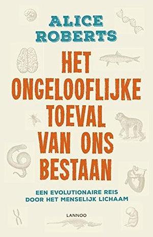 Het ongelofelijke toeval van ons bestaan by Alice Roberts