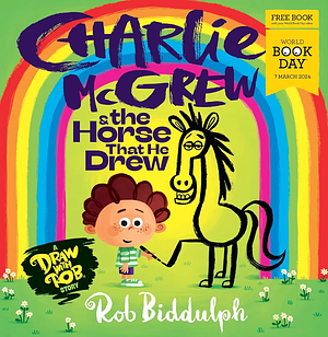 Charlie Mcgrew and the Horse That He Drew: World Book Day 2024 by Rob Biddulph