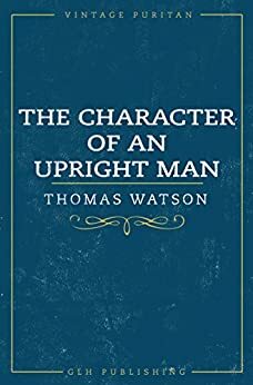 The Character Of An Upright Man (Vintage Puritan) by Thomas Watson