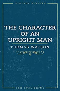 The Character Of An Upright Man (Vintage Puritan) by Thomas Watson