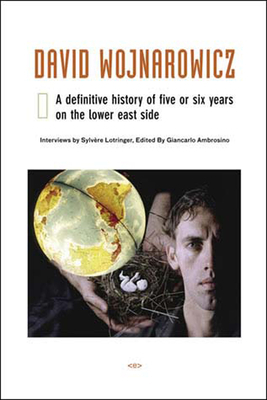 David Wojnarowicz: A Definitive History of Five or Six Years on the Lower East Side by 