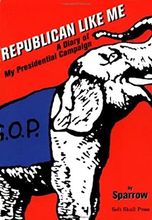 Republican Like Me: A Diary of My Presidential Campaign by Sparrow .