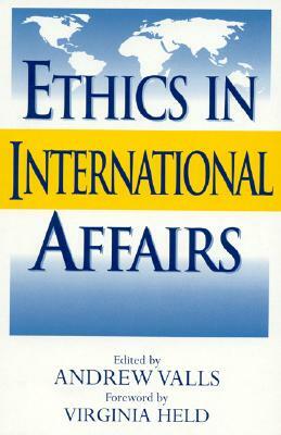 Ethics in International Affairs: Theories and Cases by 