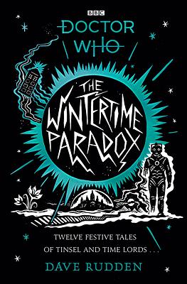 The Wintertime Paradox:: Festive Stories from the World of Doctor Who by Dave Rudden
