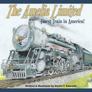 The Amelia Limited... Finest train in America: Pride of the Clarkton Central Railroad by Daniel Taylor Edwards