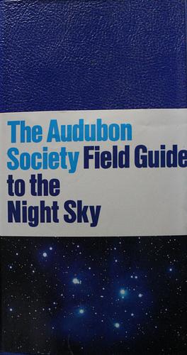 The Audubon Society Field Guide to the Night Sky by Jane Friedman, Mark R. Chartrand, National Audubon Society