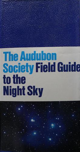 The Audubon Society Field Guide to the Night Sky by National Audubon Society, Jane Friedman, Mark R. Chartrand