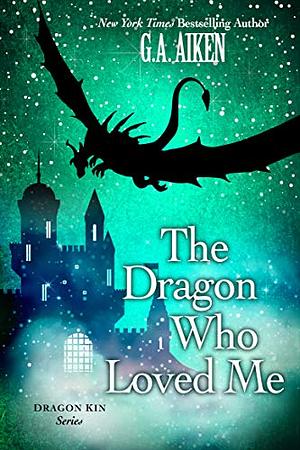 The Dragon Who Loved Me by G.A. Aiken