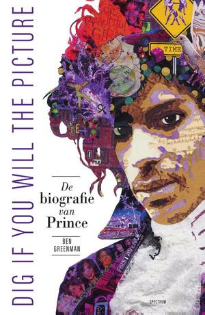 Dig if you will the picture : de biografie van Prince by Ben Greenman