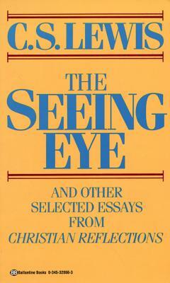 The Seeing Eye: And Other Selected Essays from Christian Reflections by C.S. Lewis