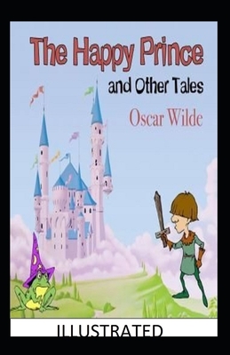 The Happy Prince and Other Tales Illustrated by Oscar Wilde