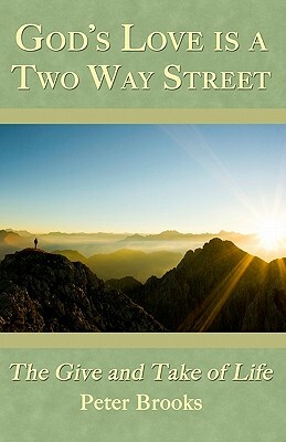 God's Love Is A Two Way Street: The Give and Take of Life by Peter Brooks