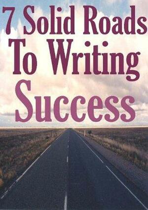 7 Solid Roads To Writing Success by John Howard Reid