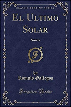 El Ultimo Solar: Novela by Rómulo Gallegos