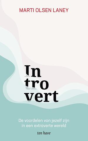 Introvert: de voordelen van jezelf zijn in een extraverte wereld by Marti Olsen Laney