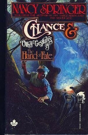 Chance & Other Gestures of the Hand of Fate by Nancy Springer