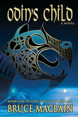 Odin's Child: Book One of Odd Tangle-Hair's Saga by Bruce Macbain