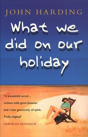 What We Did On Our Holiday by John Harding