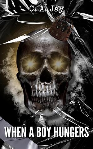 When A Boy Hungers by C.A. Jay