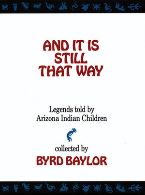 And It Is Still That Way: Legends Told By Arizona Indian Children by Lucy Jelinek, Byrd Baylor
