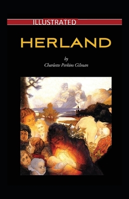 Herland Illustrated by Charlotte Perkins Gilman