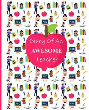 Diary of an Awesome Teacher: Weekly Spreads July to June by Shayley Stationery Books