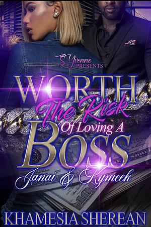 Worth The Risk Of Loving A Boss: Janai & Kymeek by Khamesia Sherean