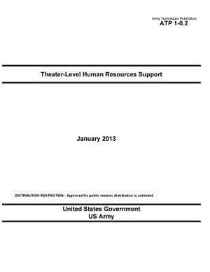 Army Techniques Publication ATP 1-0.2 Theater-Level Human Resources Support January 2013 by United States Government Us Army