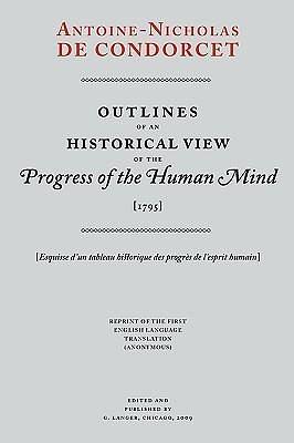 Outlines of an Historical View of the Progress of the Human Mind by Nicolas de Condorcet, Nicolas de Condorcet