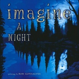 Imagine a Night by Sarah L. Thomson, Rob Gonsalves
