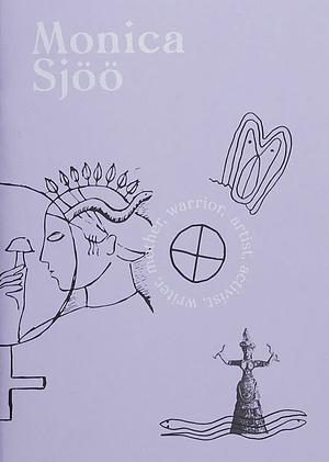 Monica Sjoo: Artist, Activist, Writer, Mother, Warrior by Matthew Hughes, Una Hamilton Helle