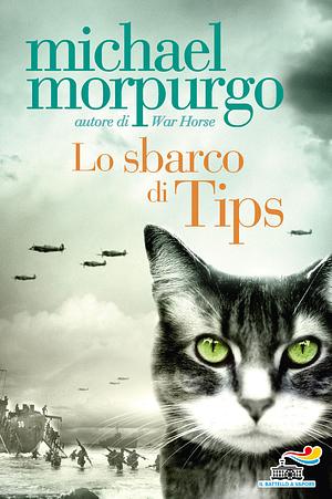 Lo sbarco di Tips by Michael Morpurgo, Michael Morpurgo