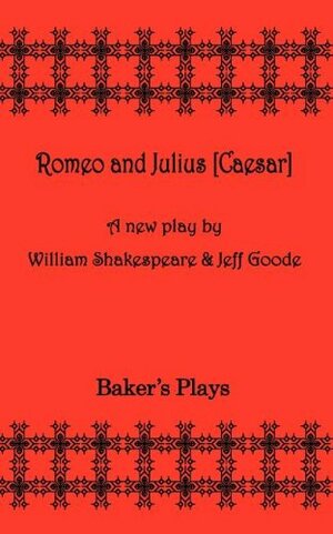 Romeo and Julius Ceaser by William Shakespeare, Jeff Goode