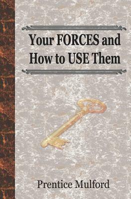 Your FORCES and How to USE Them by Prentice Mulford