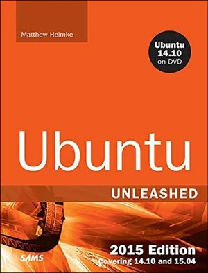 Ubuntu Unleashed 2015 Edition: Covering 14.10 and 15.04 by Matthew Helmke