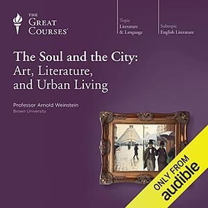 The Soul and the City: Art, Literature, and Urban Living by Arnold Weinstein, Arnold Weinstein