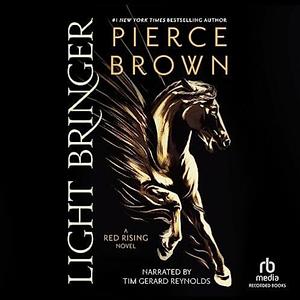 Light Bringer: a Red Rising Novel by Pierce Brown