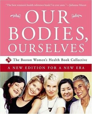 Our Bodies, Ourselves: A New Edition for a New Era by Boston Women's Health Book Collective
