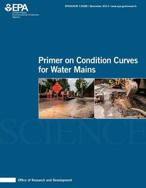 Primer on Condition Curves for Water Mains by U. S. Environmental Protection Agency