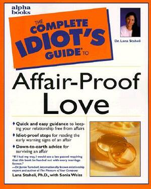 The Complete Idiot's Guide to Affair-Proof Love by Lana Staheli